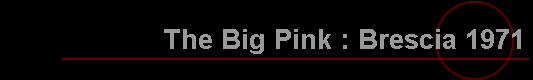 The Big Pink : Brescia 1971