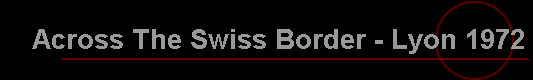Across The Swiss Border - Lyon 1972