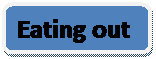 Rounded Rectangle: Eating out