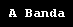 A Banda