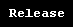 Release