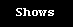 Shows