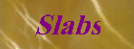 Slabs