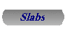 Slabs