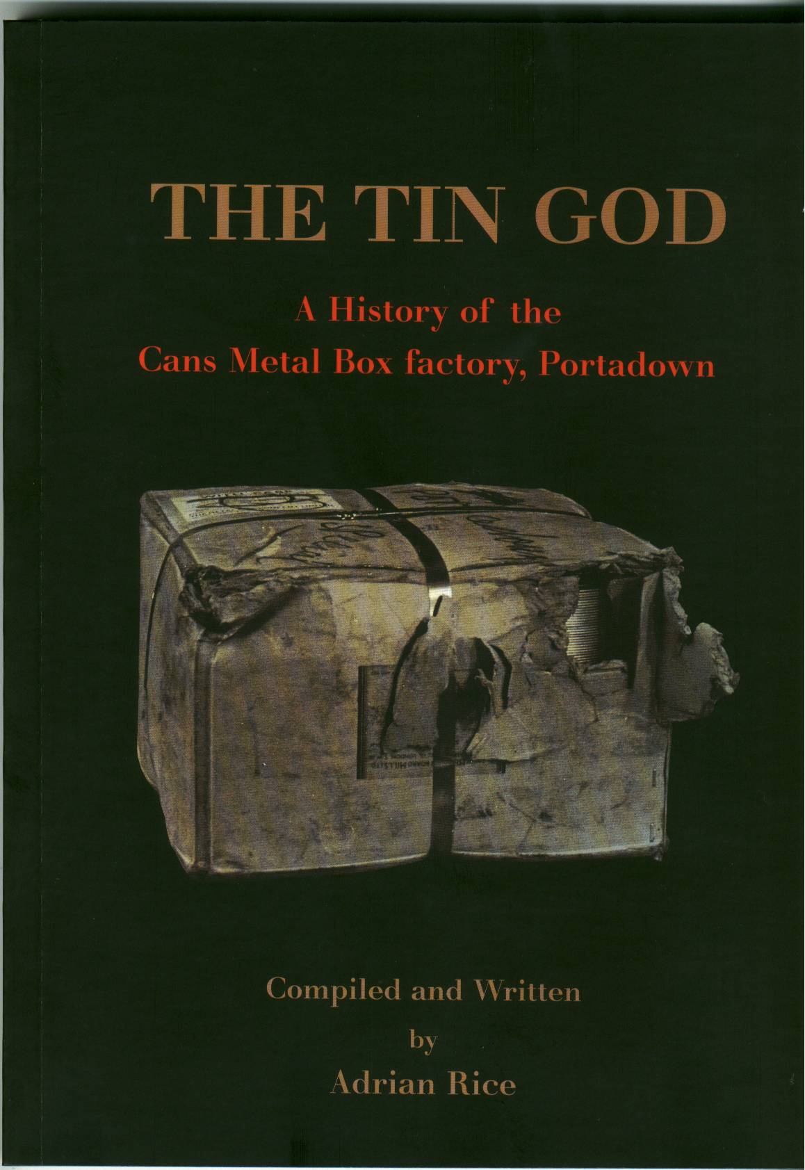 The Tin God A History of the Cans Metal Box factory, Portadown
