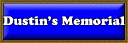 Click to view Dustin's Memorial Site