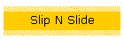 Slip N Slide