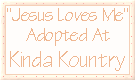 I was adopted from Kinda Kountry