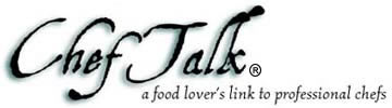 Chef Talk - a food lover's link to professional chefs!