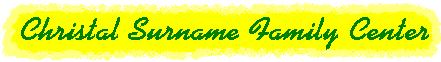 CHRISTAL Surname Family Center