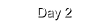 Day 2