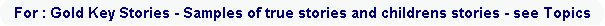 For : Gold Key Stories - Samples of true stories and childrens stories - see Topics