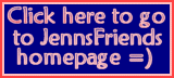 Visit Jenns Friends 
   Homepage