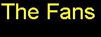 Click here to see pics of our fans