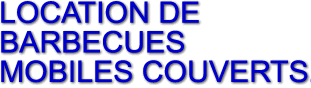 Location de Barbecues mobiles couverts