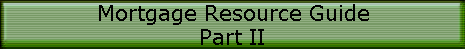 Mortgage Resource Guide
Part II