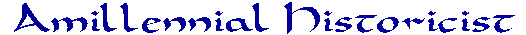 The Amillennial Historicist