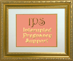 Interupted Pregnancy Support - A group for interuptions due to fatal defects.