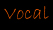 Vocal