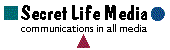 secret life media, communications in all media