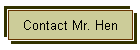 Contact Mr. Hen