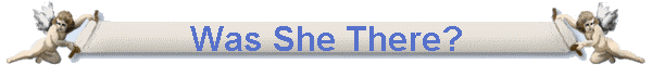Was She There?