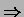 $Rightarrow$