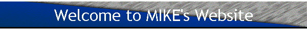Welcome to MIKE's Website