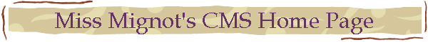 Miss Mignot's CMS Home Page