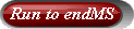Run to endMS