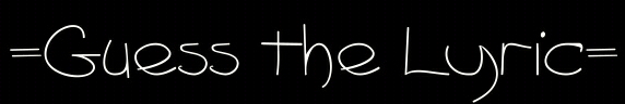 *Guess the Lyric*