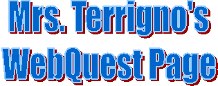 Mrs. Terrigno's
WebQuest Page