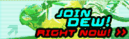 Join the Dew team right now!!&nbsp; Just click! (www.mountaindew.com)