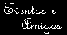 Eventos e amigos