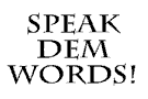 Speak Dem Words!