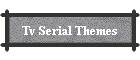 Tv Serial Themes