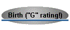 Birth ("G" rating!)