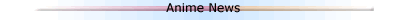 Anime news
