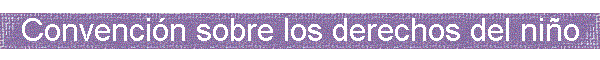 Convenci�n sobre los derechos del ni�o