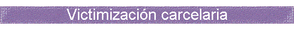 Victimizaci�n carcelaria