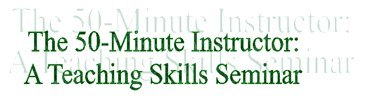 The 50 Minute Instructor: A Teaching Skills Seminar