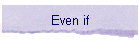 Even if