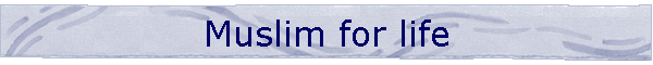 Muslim for life