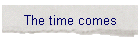 The time comes