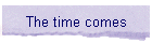 The time comes