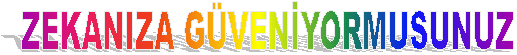 ZEKANIZA G�VEN�YORMUSUNUZ