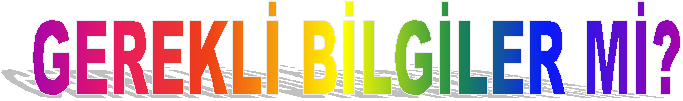 GEREKL� B�LG�LER M�?
