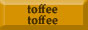 Toffee Toffee