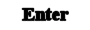 Enter