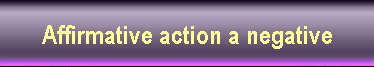 Affirmative action a negative